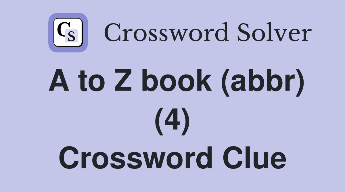 A to Z book (abbr) (4) Crossword Clue Answers Crossword Solver